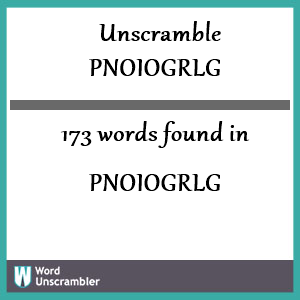 173 words unscrambled from pnoiogrlg