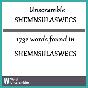 1732 words unscrambled from shemnsiilaswecs