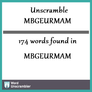174 words unscrambled from mbgeurmam