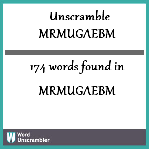 174 words unscrambled from mrmugaebm