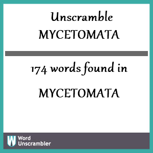 174 words unscrambled from mycetomata