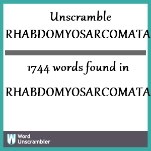 1744 words unscrambled from rhabdomyosarcomata