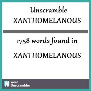 1758 words unscrambled from xanthomelanous
