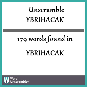 179 words unscrambled from ybrihacak