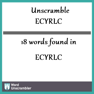 18 words unscrambled from ecyrlc