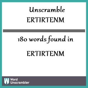 180 words unscrambled from ertirtenm