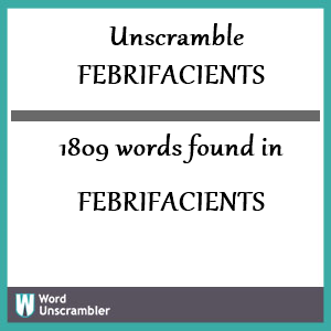 1809 words unscrambled from febrifacients