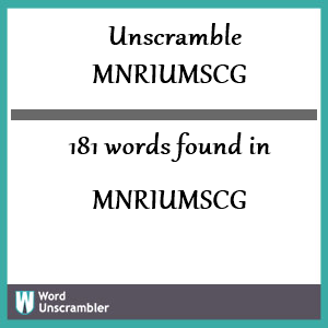 181 words unscrambled from mnriumscg