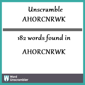 182 words unscrambled from ahorcnrwk