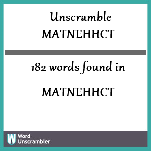 182 words unscrambled from matnehhct