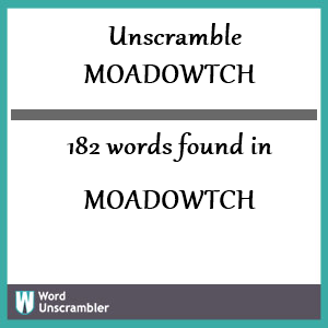 182 words unscrambled from moadowtch