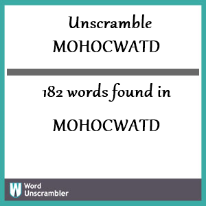 182 words unscrambled from mohocwatd