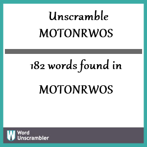 182 words unscrambled from motonrwos