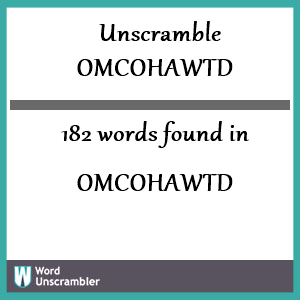 182 words unscrambled from omcohawtd