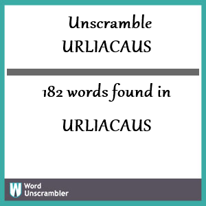 182 words unscrambled from urliacaus