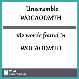 182 words unscrambled from wocaodmth