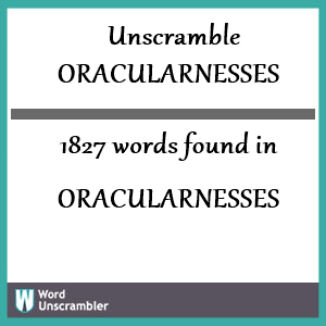 1827 words unscrambled from oracularnesses