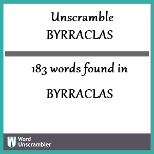 183 words unscrambled from byrraclas