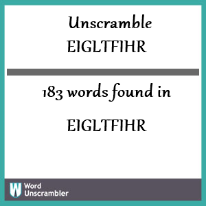 183 words unscrambled from eigltfihr