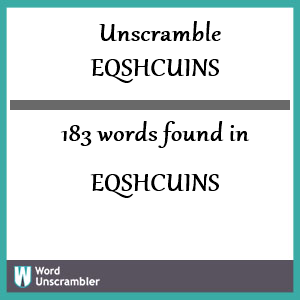 183 words unscrambled from eqshcuins