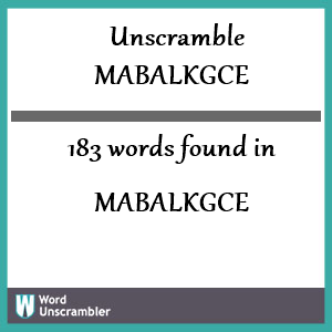 183 words unscrambled from mabalkgce