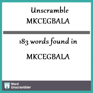 183 words unscrambled from mkcegbala