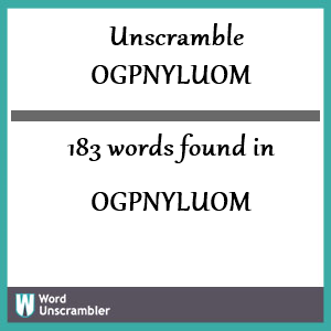 183 words unscrambled from ogpnyluom