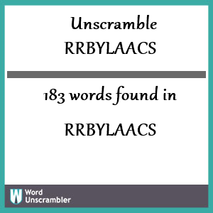 183 words unscrambled from rrbylaacs