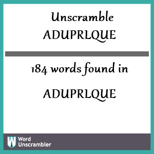 184 words unscrambled from aduprlque