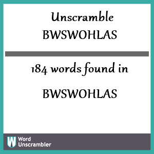 184 words unscrambled from bwswohlas