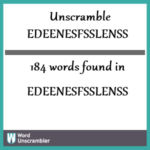 184 words unscrambled from edeenesfsslenss
