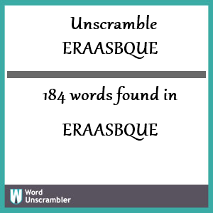 184 words unscrambled from eraasbque