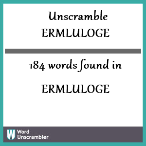 184 words unscrambled from ermluloge