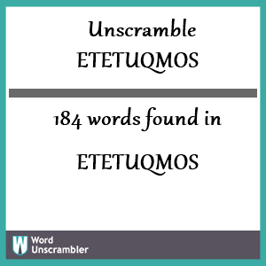 184 words unscrambled from etetuqmos