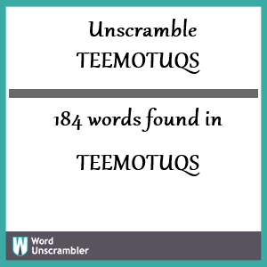 184 words unscrambled from teemotuqs