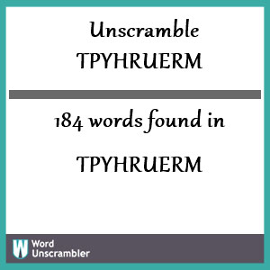 184 words unscrambled from tpyhruerm