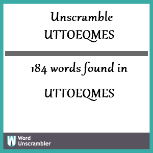 184 words unscrambled from uttoeqmes