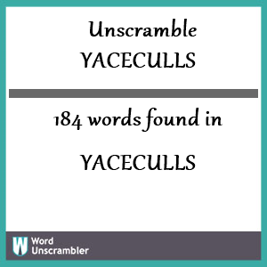 184 words unscrambled from yaceculls