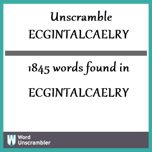 1845 words unscrambled from ecgintalcaelry