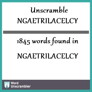 1845 words unscrambled from ngaetrilacelcy
