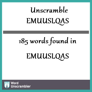 185 words unscrambled from emuuslqas