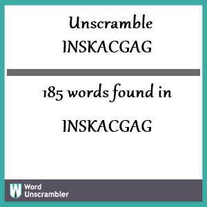 185 words unscrambled from inskacgag