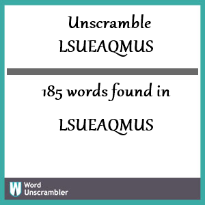 185 words unscrambled from lsueaqmus