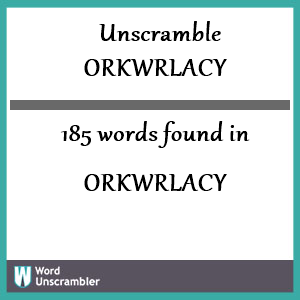 185 words unscrambled from orkwrlacy