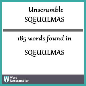 185 words unscrambled from sqeuulmas
