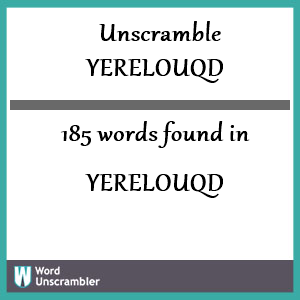 185 words unscrambled from yerelouqd