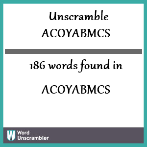 186 words unscrambled from acoyabmcs