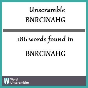 186 words unscrambled from bnrcinahg