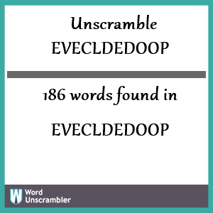 186 words unscrambled from evecldedoop