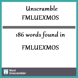 186 words unscrambled from fmluexmos